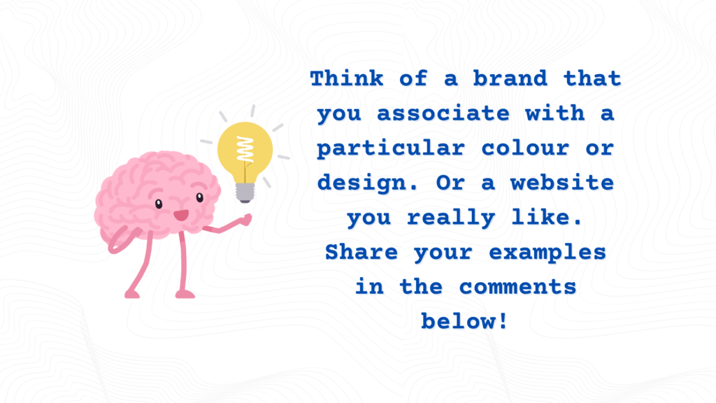 brain with bulb for idea asking "Think of a brand that you associate with a particular colour or design. Or a website you really like. Share your examples in the comments below!"