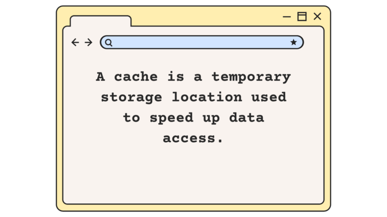 "A cache is a temporary storage location used to speed up data access.", written inside the web browser.